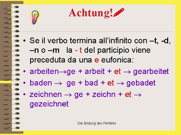 Achtung! • Se il verbo termina all’infinito con –t, -d, –n o –m la