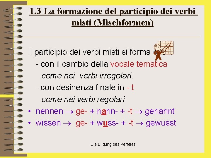 1. 3 La formazione del participio dei verbi misti (Mischformen) Il participio dei verbi