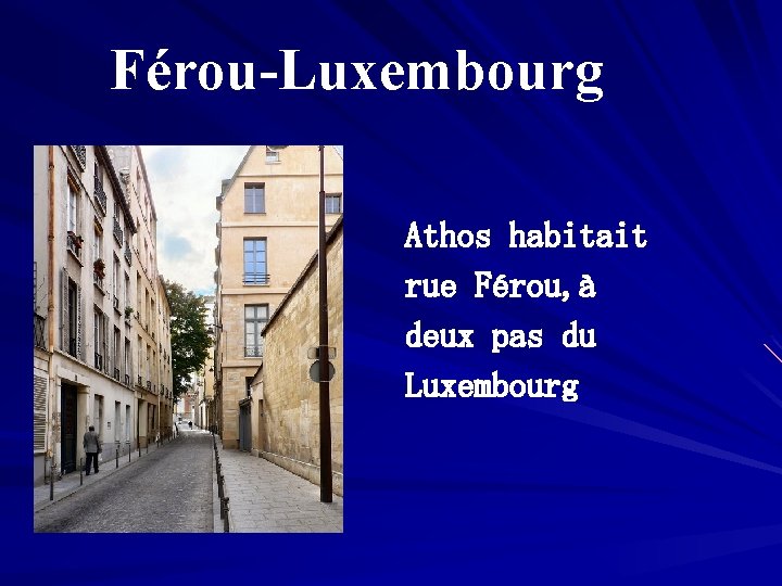 Férou-Luxembourg Athos habitait rue Férou, à deux pas du Luxembourg 