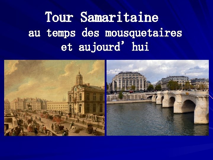 Tour Samaritaine au temps des mousquetaires et aujourd’hui 