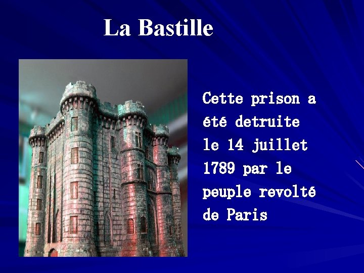 La Bastille Cette prison a été detruite le 14 juillet 1789 par le peuple