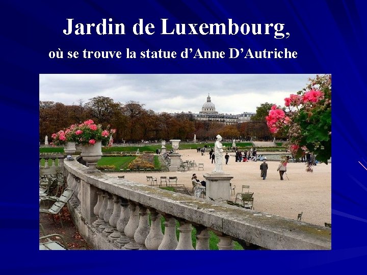 Jardin de Luxembourg, où se trouve la statue d’Anne D’Autriche 