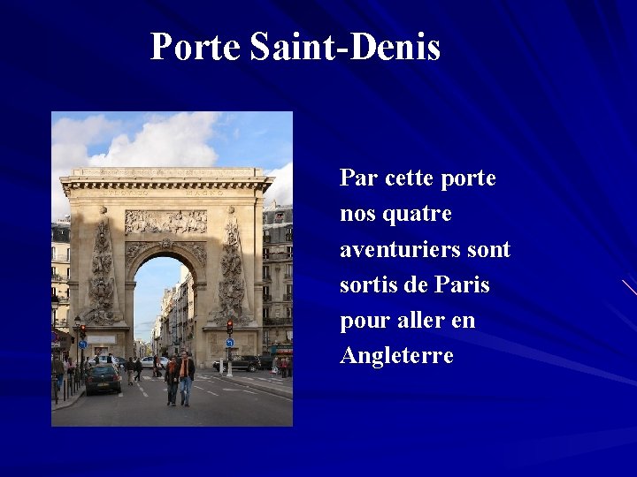 Porte Saint-Denis Par cette porte nos quatre aventuriers sont sortis de Paris pour aller