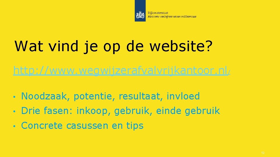 Wat vind je op de website? http: //www. wegwijzerafvalvrijkantoor. nl/ • Noodzaak, potentie, resultaat,