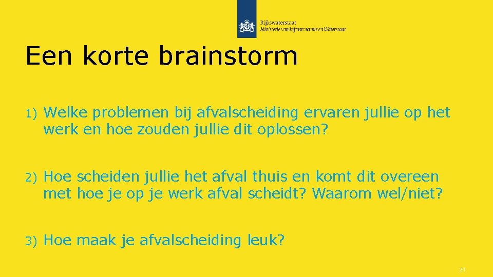 Een korte brainstorm 1) Welke problemen bij afvalscheiding ervaren jullie op het werk en