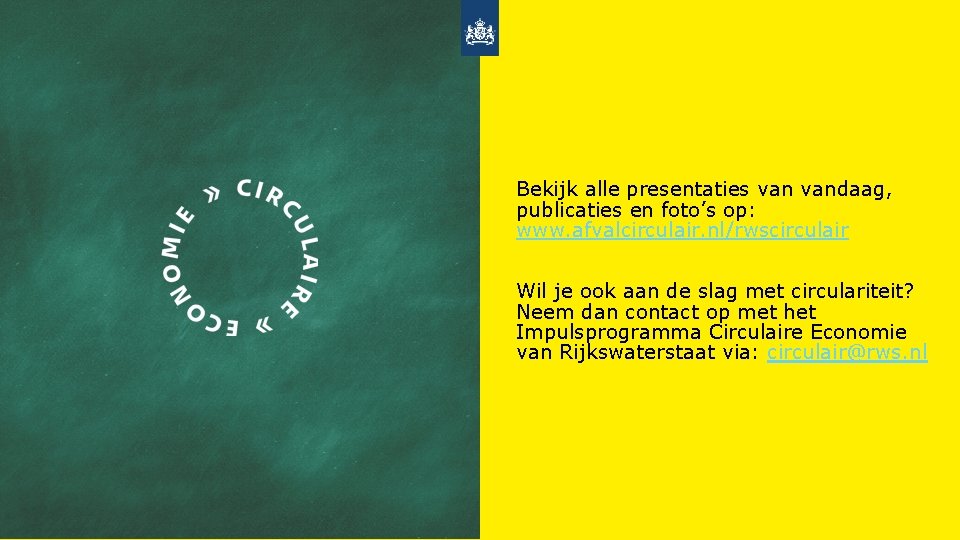Bekijk alle presentaties vandaag, publicaties en foto’s op: www. afvalcirculair. nl/rwscirculair Wil je ook