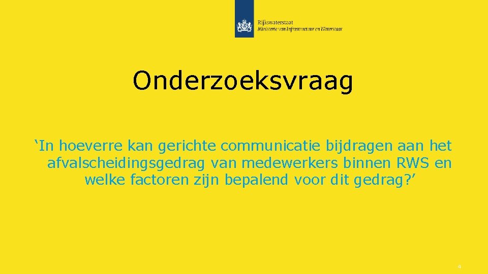 Onderzoeksvraag ‘In hoeverre kan gerichte communicatie bijdragen aan het afvalscheidingsgedrag van medewerkers binnen RWS