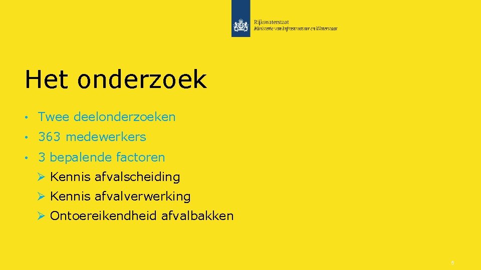 Het onderzoek • Twee deelonderzoeken • 363 medewerkers • 3 bepalende factoren Ø Kennis