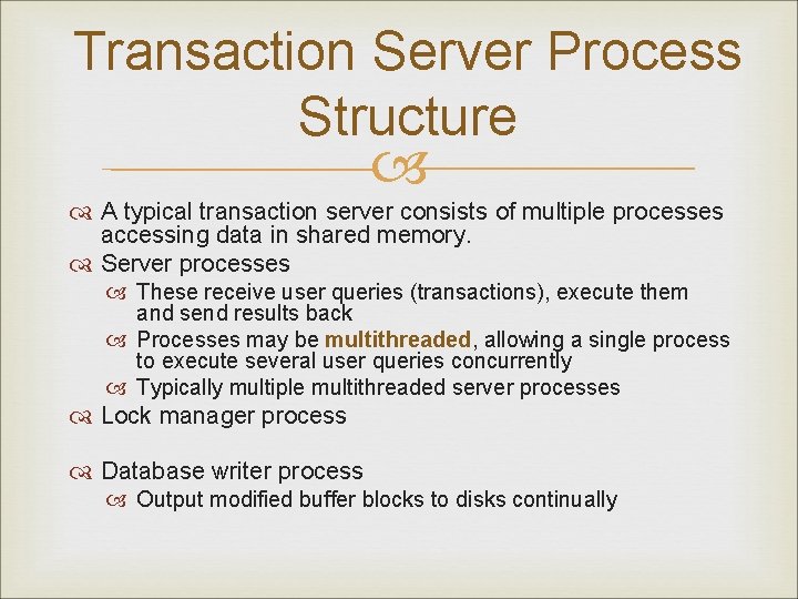 Transaction Server Process Structure A typical transaction server consists of multiple processes accessing data