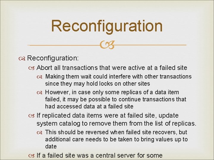 Reconfiguration: Abort all transactions that were active at a failed site Making them wait