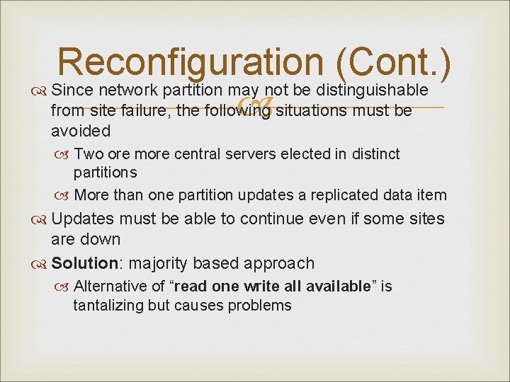 Reconfiguration (Cont. ) Since network partition may not be distinguishable from site failure, the