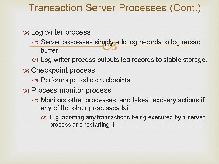 Transaction Server Processes (Cont. ) Log writer process Server processes simply add log records
