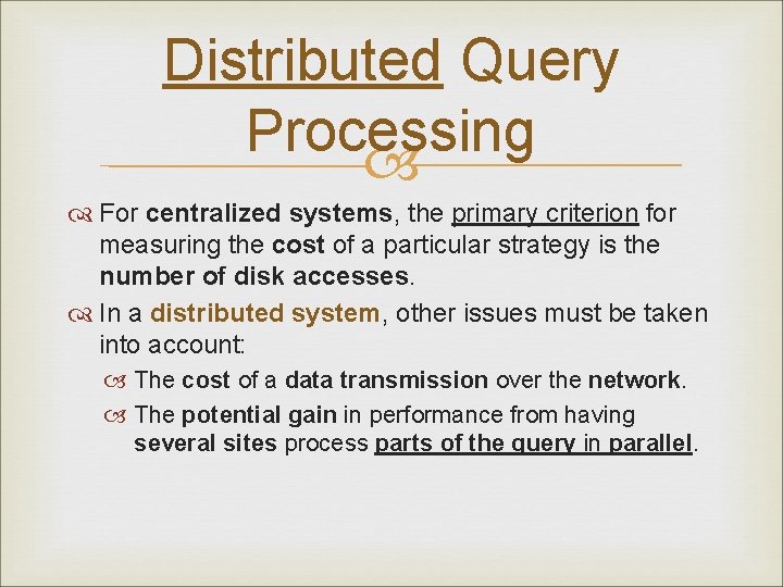 Distributed Query Processing For centralized systems, the primary criterion for measuring the cost of