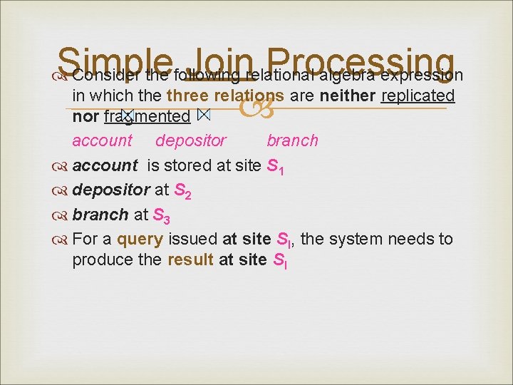 Simple Join Processing Consider the following relational algebra expression in which the three relations