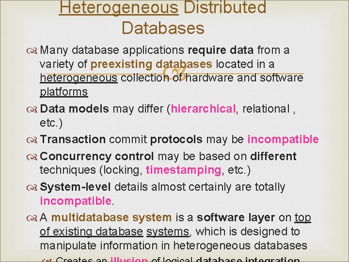 Heterogeneous Distributed Databases Many database applications require data from a variety of preexisting databases