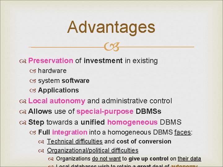 Advantages Preservation of investment in existing hardware system software Applications Local autonomy and administrative