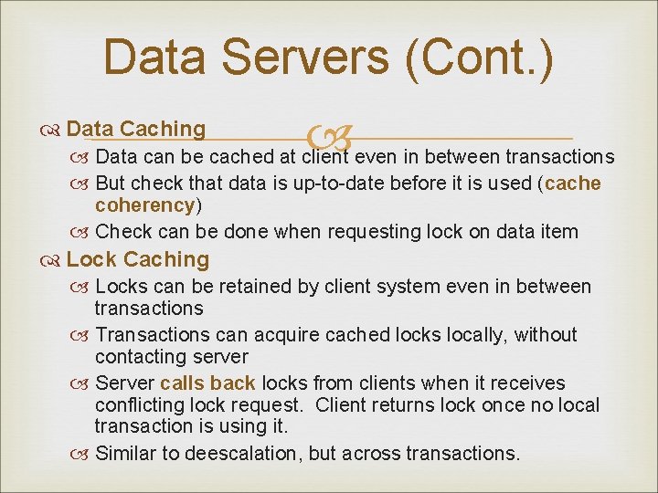 Data Servers (Cont. ) Data Caching Data can be cached at client even in