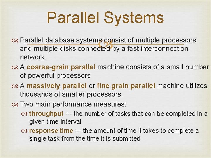 Parallel Systems Parallel database systems consist of multiple processors and multiple disks connected by