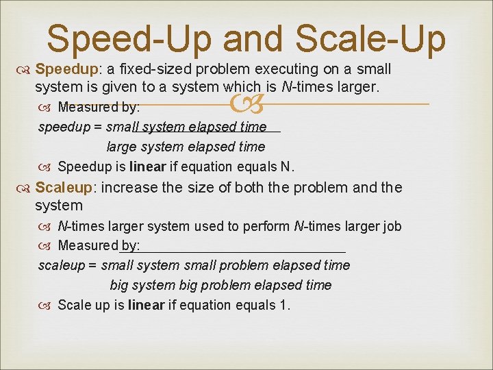 Speed-Up and Scale-Up Speedup: a fixed-sized problem executing on a small system is given