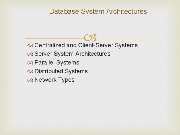 Database System Architectures Centralized and Client-Server Systems Server System Architectures Parallel Systems Distributed Systems