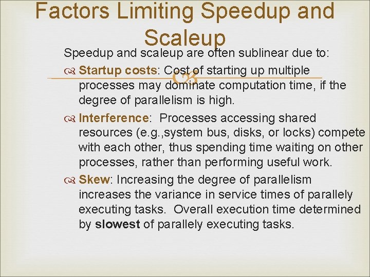 Factors Limiting Speedup and Scaleup Speedup and scaleup are often sublinear due to: Startup