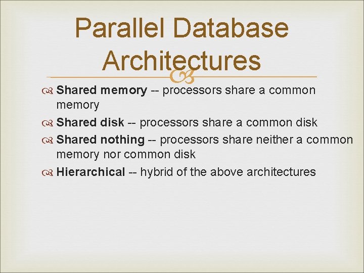 Parallel Database Architectures Shared memory -- processors share a common memory Shared disk --