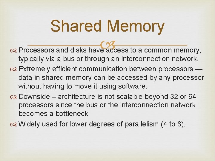 Shared Memory Processors and disks have access to a common memory, typically via a