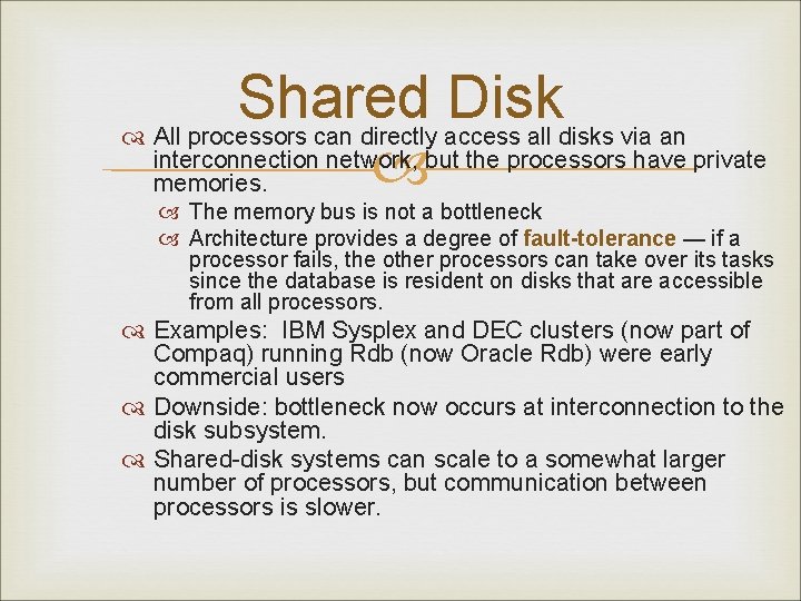 Shared Disk All processors can directly access all disks via an interconnection network, but