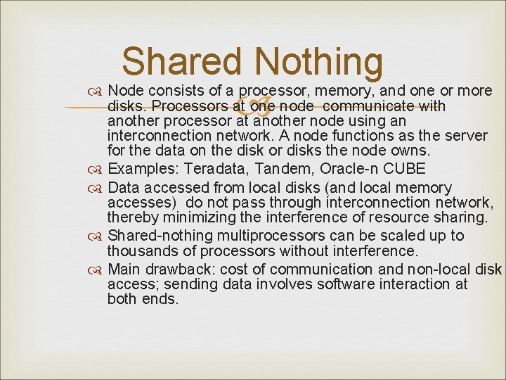 Shared Nothing Node consists of a processor, memory, and one or more disks. Processors