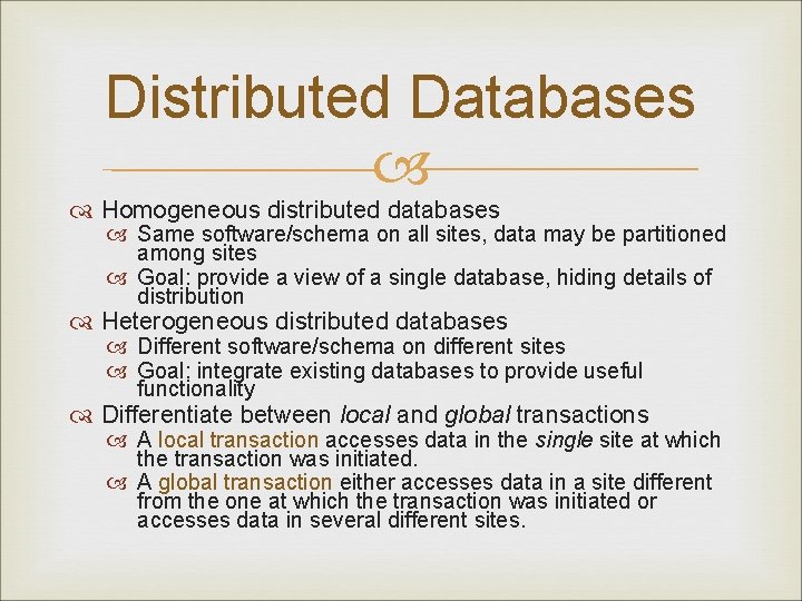 Distributed Databases Homogeneous distributed databases Same software/schema on all sites, data may be partitioned