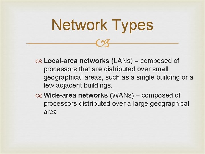Network Types Local-area networks (LANs) – composed of processors that are distributed over small