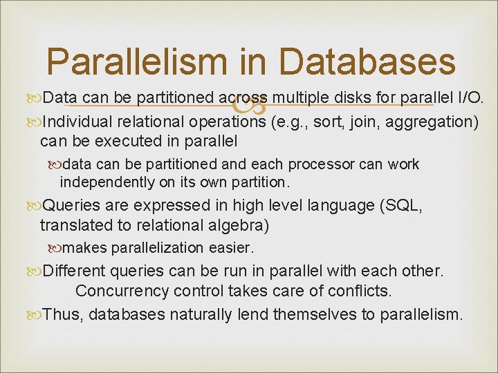 Parallelism in Databases Data can be partitioned across multiple disks for parallel I/O. Individual