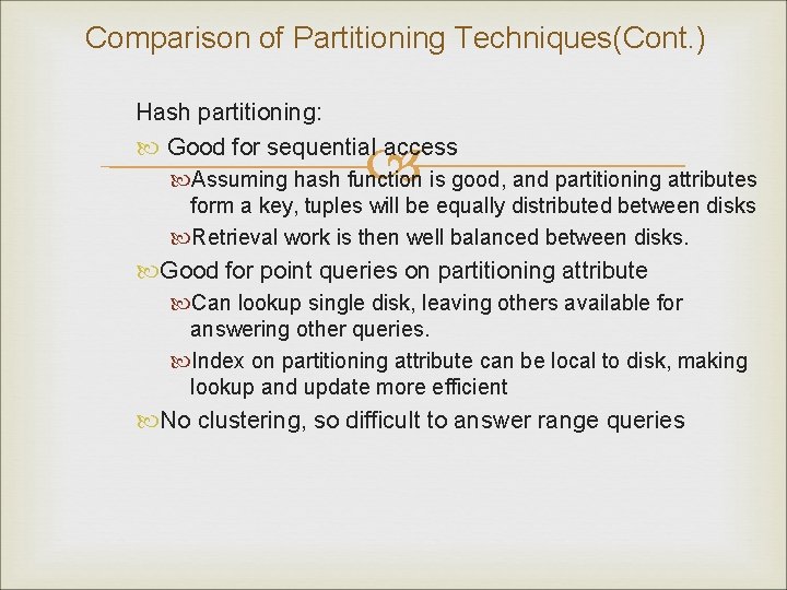 Comparison of Partitioning Techniques(Cont. ) Hash partitioning: Good for sequential access Assuming hash function