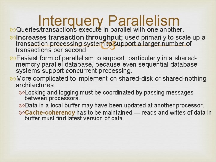 Interquery Parallelism Queries/transactions execute in parallel with one another. Increases transaction throughput; used primarily