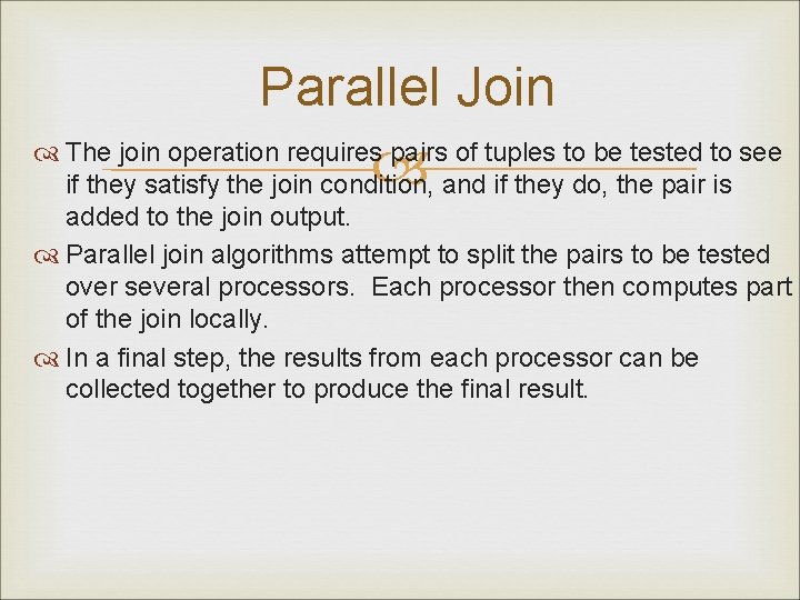 Parallel Join The join operation requires pairs of tuples to be tested to see
