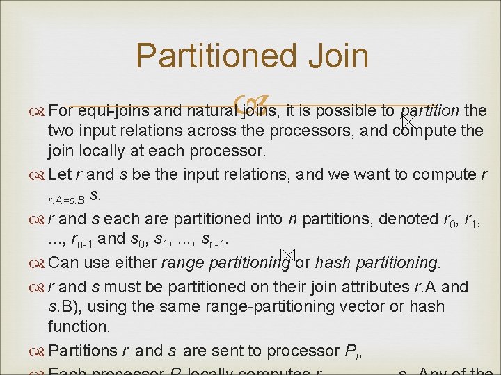 Partitioned Join For equi-joins and natural joins, it is possible to partition the two