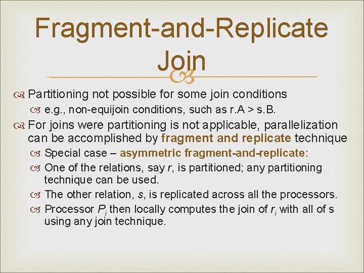 Fragment-and-Replicate Join Partitioning not possible for some join conditions e. g. , non-equijoin conditions,