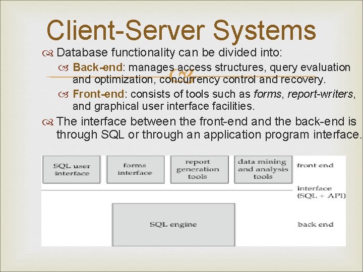Client-Server Systems Database functionality can be divided into: Back-end: manages access structures, query evaluation