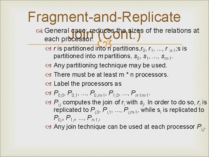 Fragment-and-Replicate General case: reduces the sizes of the relations at Join (Cont. ) each