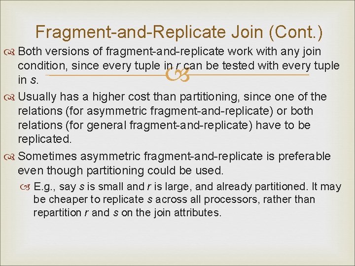 Fragment-and-Replicate Join (Cont. ) Both versions of fragment-and-replicate work with any join condition, since