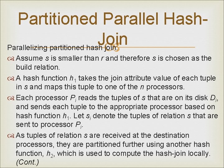 Partitioned Parallel Hash. Join Parallelizing partitioned hash join: Assume s is smaller than r