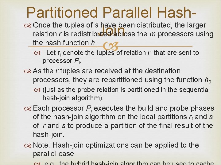 Partitioned Parallel Hash Once the tuples of s have been distributed, the larger Join