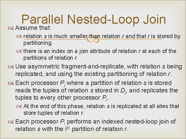 Parallel Nested-Loop Join Assume that relation s is much smaller than relation r and