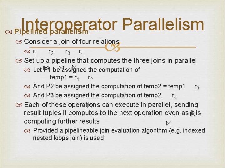 Interoperator Parallelism Consider a join of four relations Pipelined parallelism r 1 r 2