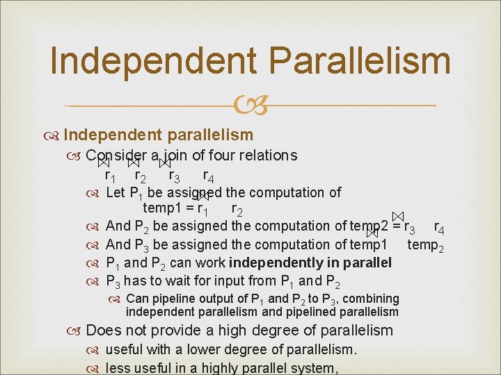 Independent Parallelism Independent parallelism Consider a join of four relations r 1 r 2