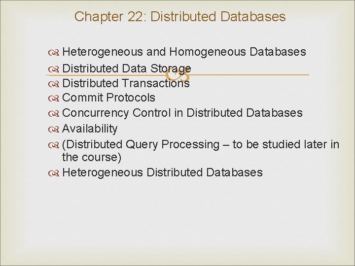 Chapter 22: Distributed Databases Heterogeneous and Homogeneous Databases Distributed Data Storage Distributed Transactions Commit