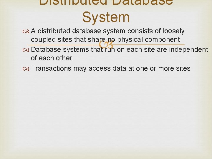 Distributed Database System A distributed database system consists of loosely coupled sites that share