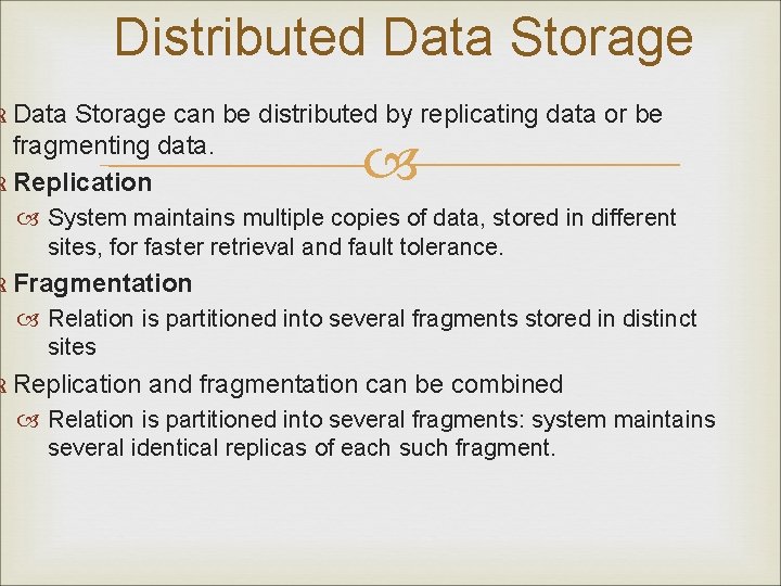 Distributed Data Storage can be distributed by replicating data or be fragmenting data. Replication