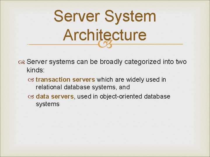 Server System Architecture Server systems can be broadly categorized into two kinds: transaction servers