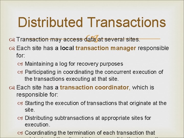 Distributed Transactions Transaction may access data at several sites. Each site has a local